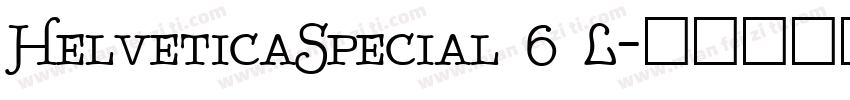 HelveticaSpecial 6 L字体转换